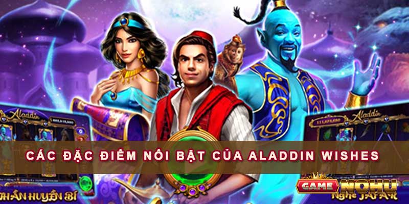 Các đặc điểm nổi bật của Aladdin Wishes