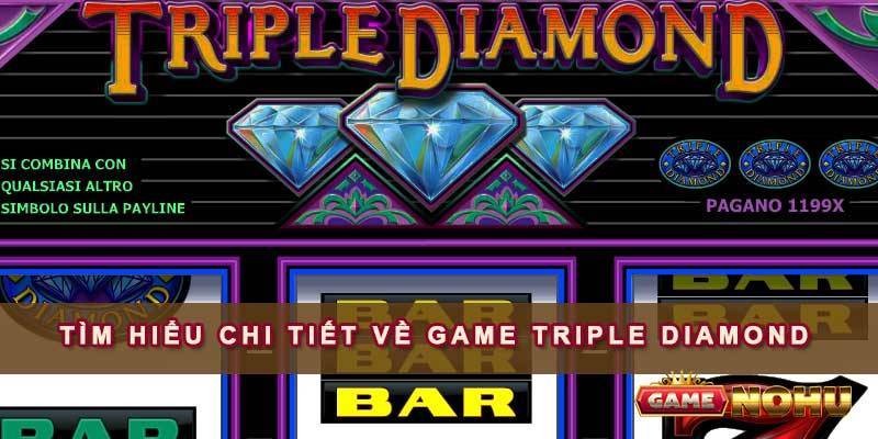 Tìm hiểu chi tiết về game nohu Triple Diamond